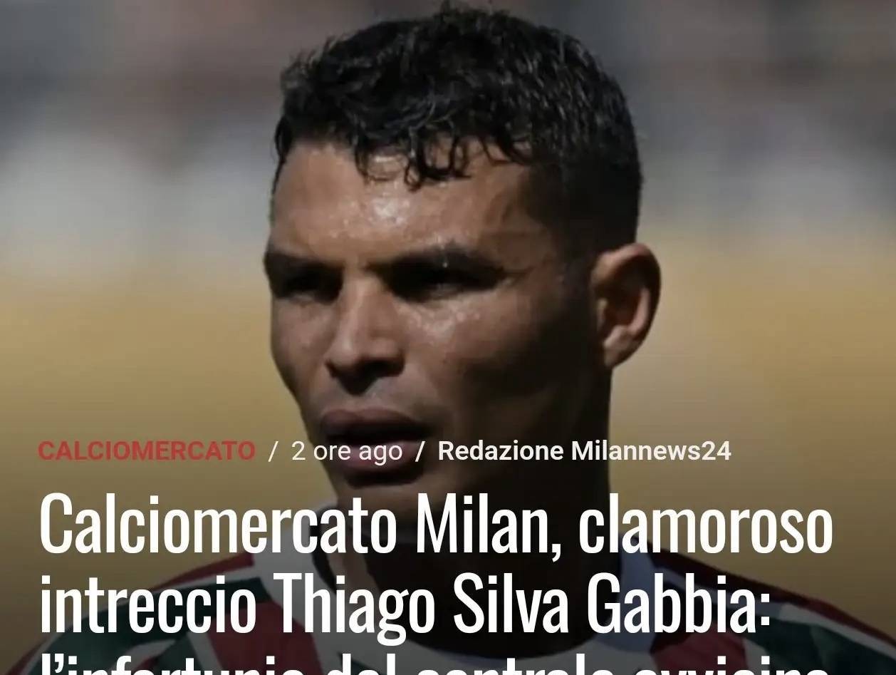 意甲媒体透露:加比亚的受伤,可能促使米兰加速引进老将蒂亚戈•席尔瓦